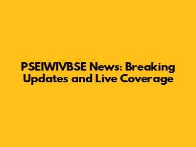 PSEIWIVBSE News: Breaking Updates and Live Coverage