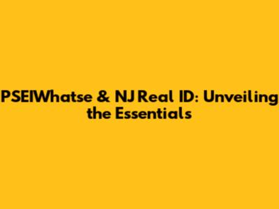 PSEIWhatse & NJ Real ID: Unveiling the Essentials