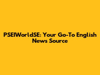 PSEIWorldSE: Your Go-To English News Source