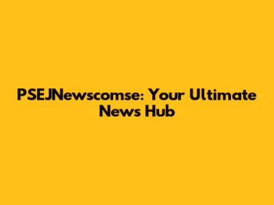 PSEJNewscomse: Your Ultimate News Hub