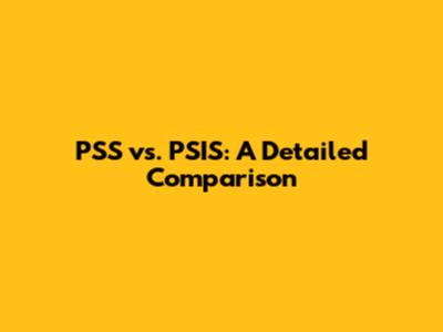 PSS vs. PSIS: A Detailed Comparison