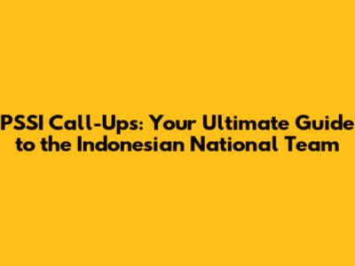 PSSI Call-Ups: Your Ultimate Guide to the Indonesian National Team
