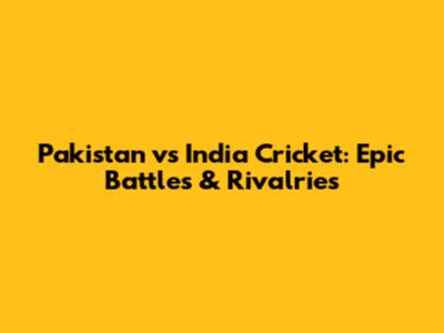 Pakistan vs India Cricket: Epic Battles & Rivalries