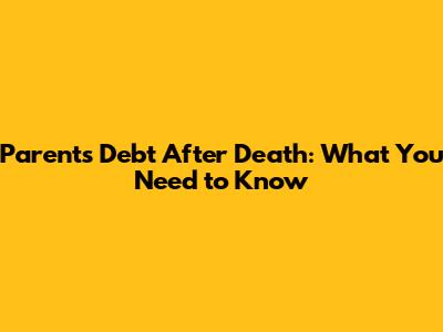 Parent's Debt After Death: What You Need to Know