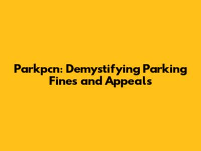 Parkpcn: Demystifying Parking Fines and Appeals