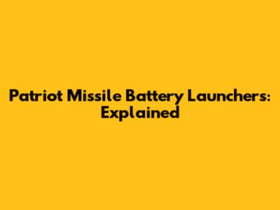 Patriot Missile Battery Launchers: Explained