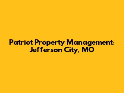 Patriot Property Management: Jefferson City, MO