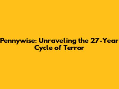 Pennywise: Unraveling the 27-Year Cycle of Terror