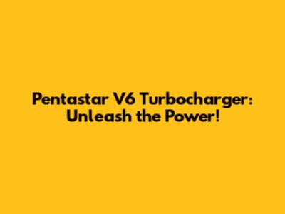 Pentastar V6 Turbocharger: Unleash the Power!