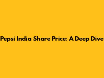 Pepsi India Share Price: A Deep Dive