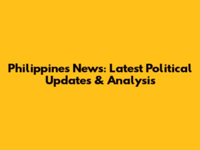 Philippines News: Latest Political Updates & Analysis