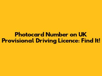 Photocard Number on UK Provisional Driving Licence: Find It!