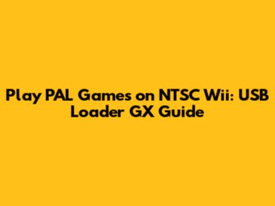 Play PAL Games on NTSC Wii: USB Loader GX Guide