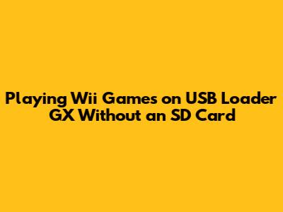 Playing Wii Games on USB Loader GX Without an SD Card