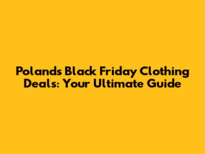 Poland's Black Friday Clothing Deals: Your Ultimate Guide