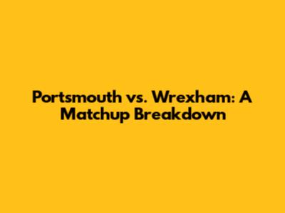 Portsmouth vs. Wrexham: A Matchup Breakdown