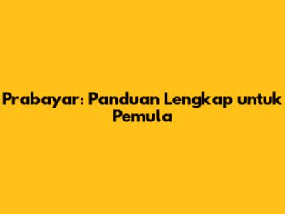 Prabayar: Panduan Lengkap untuk Pemula