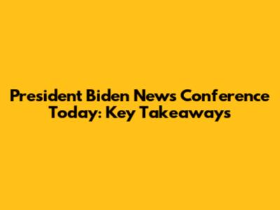 President Biden News Conference Today: Key Takeaways