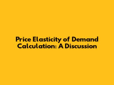 Price Elasticity of Demand Calculation: A Discussion