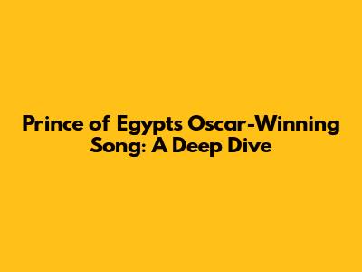 Prince of Egypt's Oscar-Winning Song: A Deep Dive