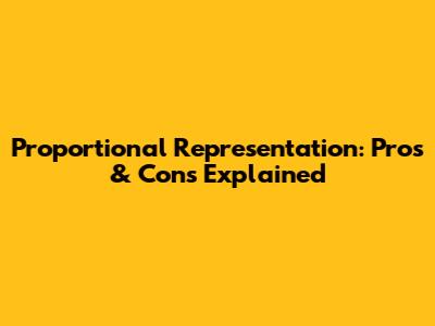 Proportional Representation: Pros & Cons Explained