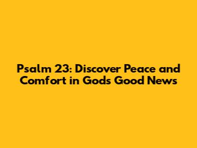 Psalm 23: Discover Peace and Comfort in God's Good News
