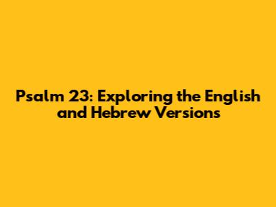 Psalm 23: Exploring the English and Hebrew Versions