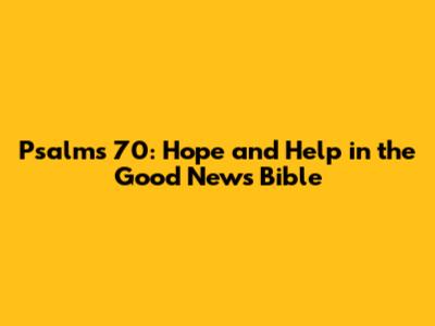 Psalms 70: Hope and Help in the Good News Bible