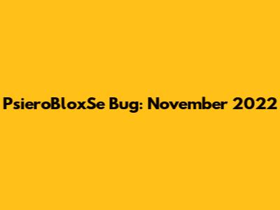PsieroBloxSe Bug: November 2022