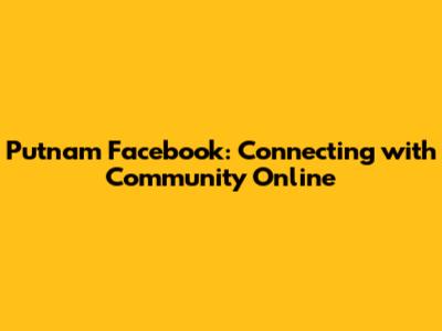 Putnam Facebook: Connecting with Community Online