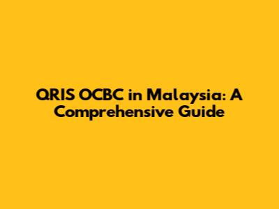 QRIS OCBC in Malaysia: A Comprehensive Guide
