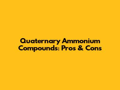 Quaternary Ammonium Compounds: Pros & Cons