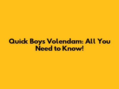 Quick Boys Volendam: All You Need to Know!