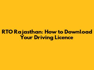 RTO Rajasthan: How to Download Your Driving Licence