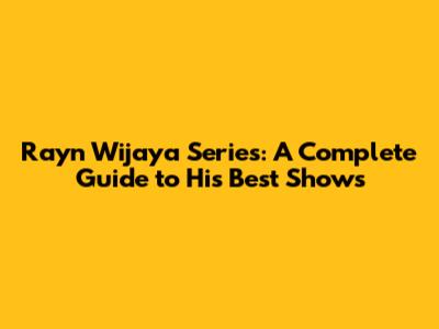 Rayn Wijaya Series: A Complete Guide to His Best Shows