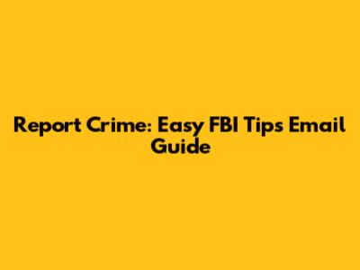 Report Crime: Easy FBI Tips Email Guide