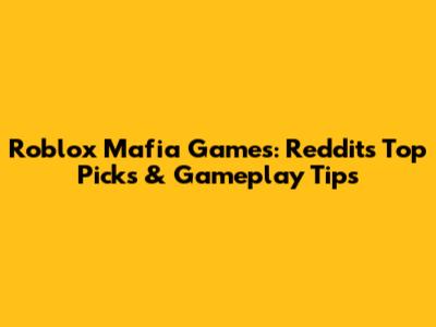 Roblox Mafia Games: Reddit's Top Picks & Gameplay Tips