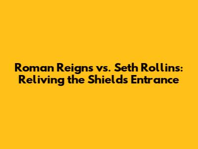 Roman Reigns vs. Seth Rollins: Reliving the Shield's Entrance