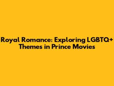 Royal Romance: Exploring LGBTQ+ Themes in Prince Movies