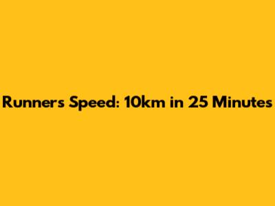 Runner's Speed: 10km in 25 Minutes