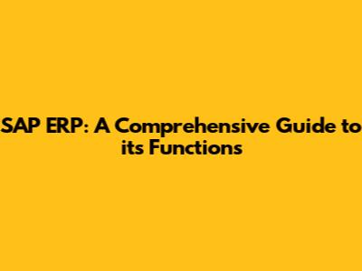 SAP ERP: A Comprehensive Guide to its Functions