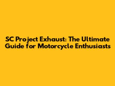 SC Project Exhaust: The Ultimate Guide for Motorcycle Enthusiasts