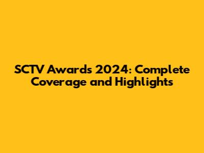 SCTV Awards 2024: Complete Coverage and Highlights
