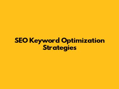 SEO Keyword Optimization Strategies
