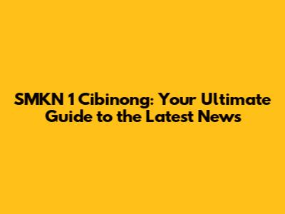 SMKN 1 Cibinong: Your Ultimate Guide to the Latest News