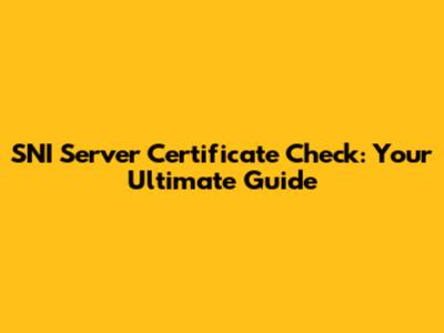 SNI Server Certificate Check: Your Ultimate Guide
