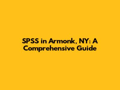 SPSS in Armonk, NY: A Comprehensive Guide