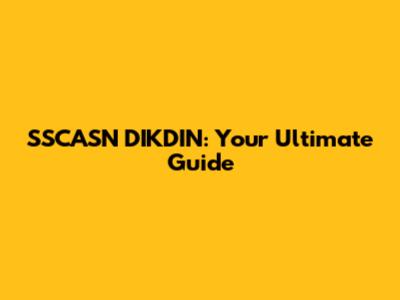 SSCASN DIKDIN: Your Ultimate Guide