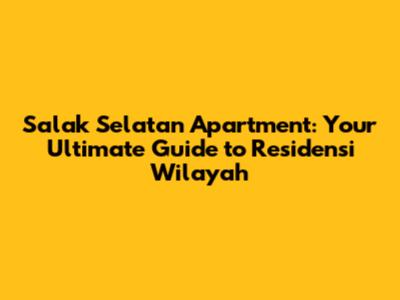 Salak Selatan Apartment: Your Ultimate Guide to Residensi Wilayah