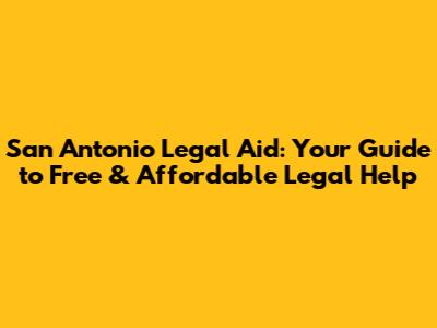 San Antonio Legal Aid: Your Guide to Free & Affordable Legal Help